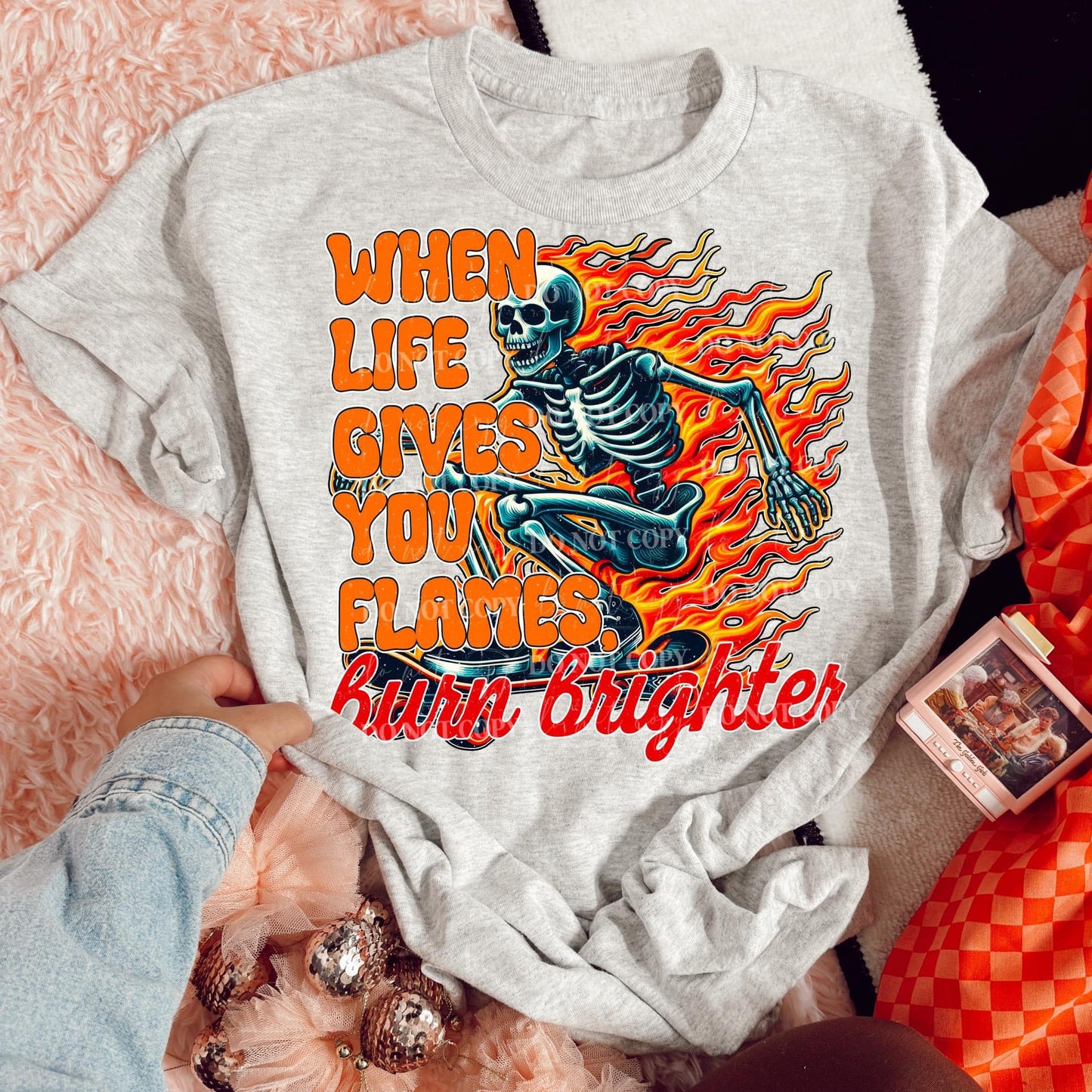 When Life Gives You Flames Burn Brighter DTF Transfer