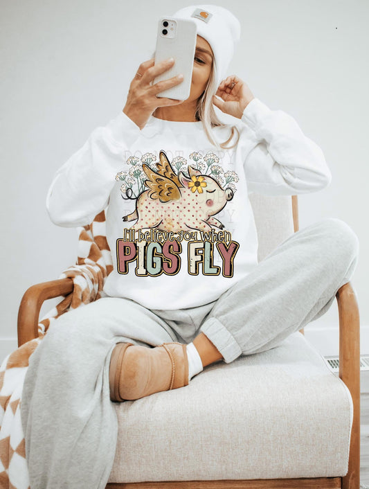 I'll Believe You When Pigs Fly DTF Transfer