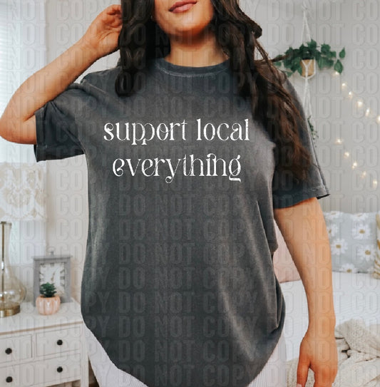 Support Local Everything White Font DTF Transfer