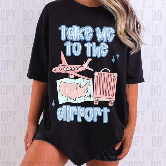 Take Me To The Airport DTF Transfer