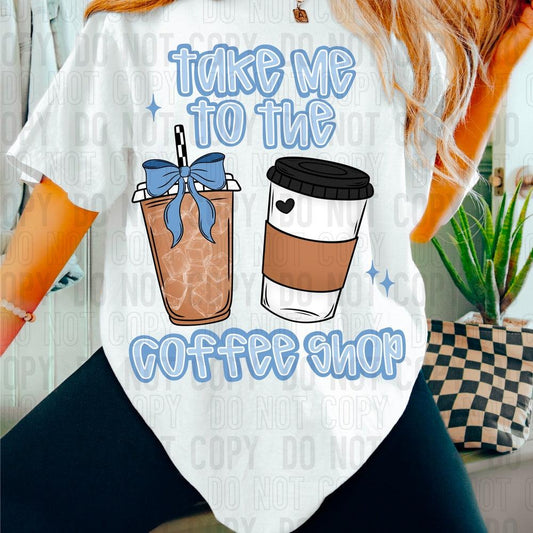 Take Me To The Coffee Shop DTF Transfer