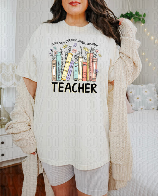 Teach Them Love Them Watch Them Grow Teacher DTF Transfer