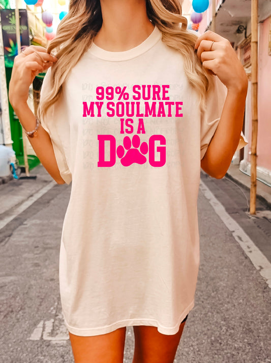 99% Sure My Soulmate is a Dog Pink Text DTF Transfer