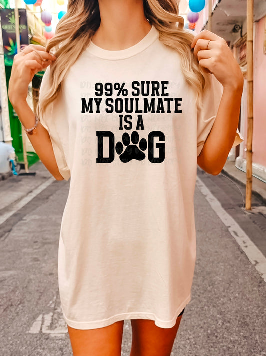 99% Sure My Soulmate is a Dog Black Text DTF Transfer