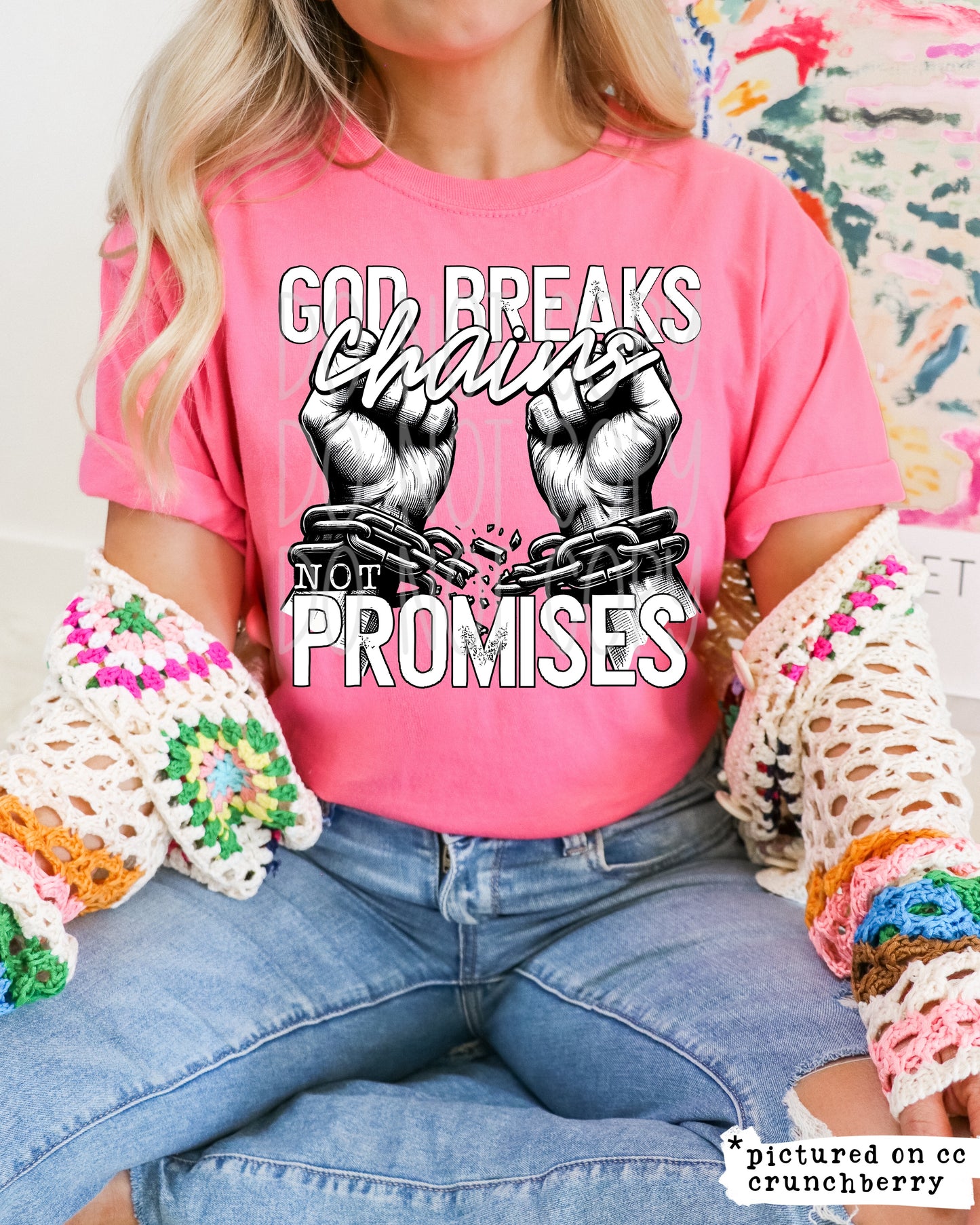 God Breaks Chains Not Promises DTF Transfer