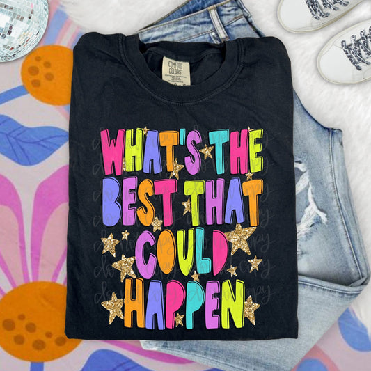 What's The Best That Could Happen DTF Transfer