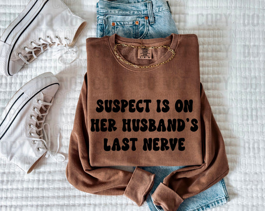 Suspect Is On Her Husband's Last Nerve Black Font DTF Transfer