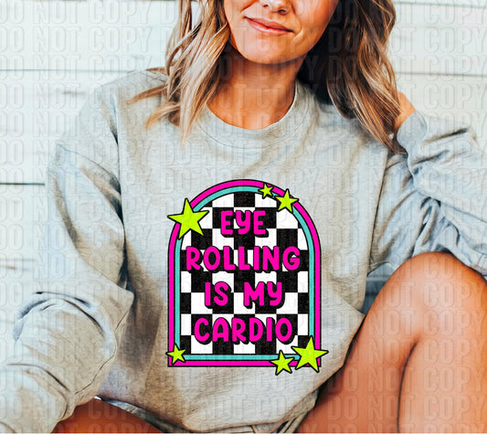 Eye Rolling Is My Cardio DTF Transfer