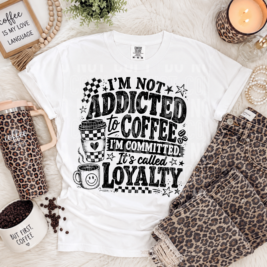 I'm Not Addicted To Coffee DTF Transfer