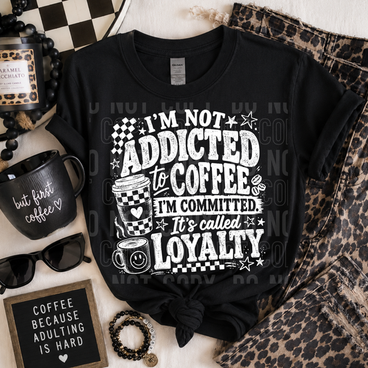 I'm Not Addicted To Coffee White Font DTF Transfer