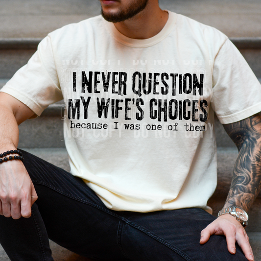 I Never Question My Wife's Choices DTF Transfer