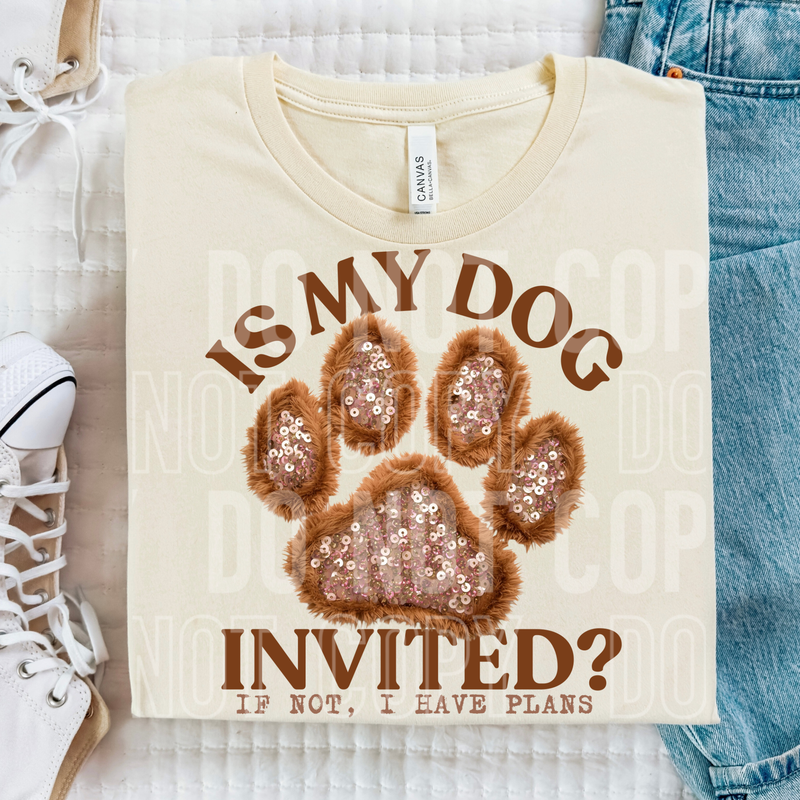 Is My Dog Invited Sequin Yarn Faux DTF Transfer