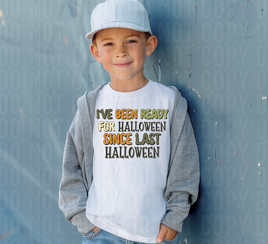 I've Been Ready For Halloween Since Last Halloween DTF Transfer