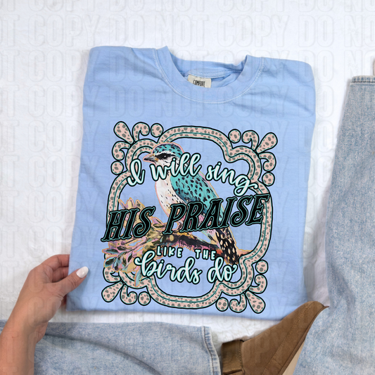 I Will Sing His Praise Like The Birds Do DTF Transfer