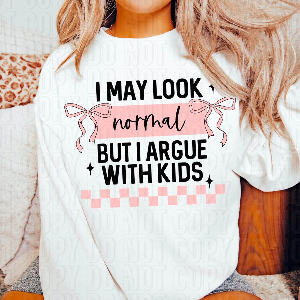I May Look Normal But I Argue With Kids Black DTF Transfer