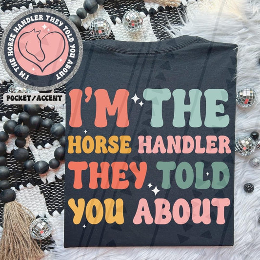 I'm The Horse Handler They Told You About Front/Back DTF Transfer