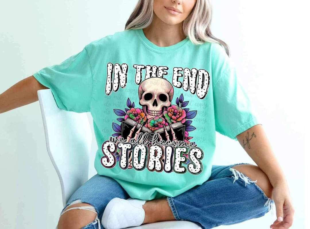In The End We All Become Stories DTF Transfer