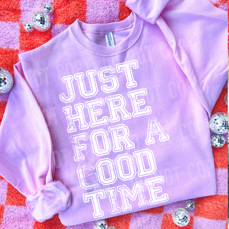 Just Here For A Good Time DTF Transfer