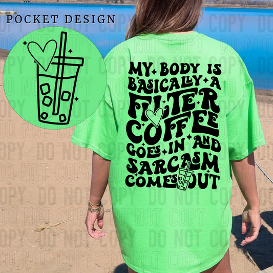 My Body Is Basically A Filter Coffee Goes In Black Font Front/Back DTF Transfer