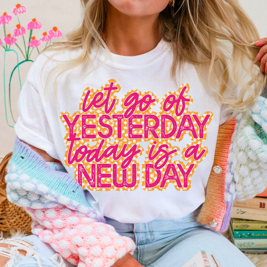 Let Go Of Yesterday Today Is A New Day DTF Transfer