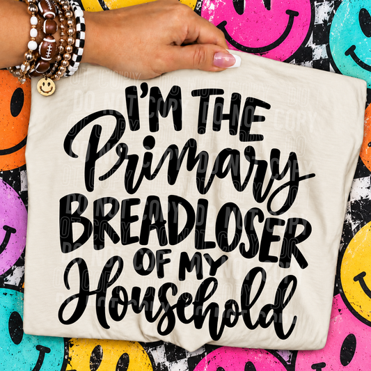 I'm The Primary Bread Loser DTF Transfer