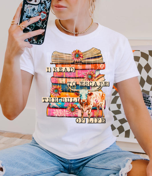I Read To Escape The Bull Of Life DTF Transfer