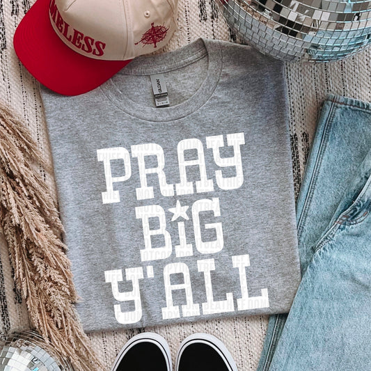 Pray Big Y'all White Font DTF Transfer