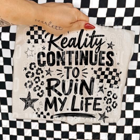 Reality Continues To Ruin My Life Black Font DTF Transfer