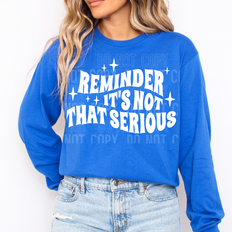 Reminder It's Not That Serious White Font DTF Transfer