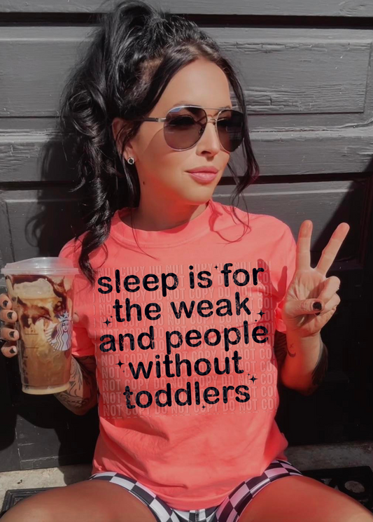 Sleep Is For The Weak And People Without Toddlers DTF Transfer