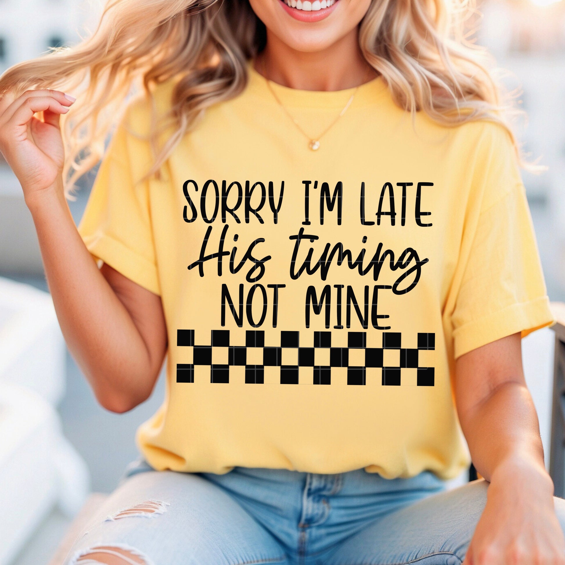 Sorry I'm Late His Timing Not Mine Black Font DTF Transfer