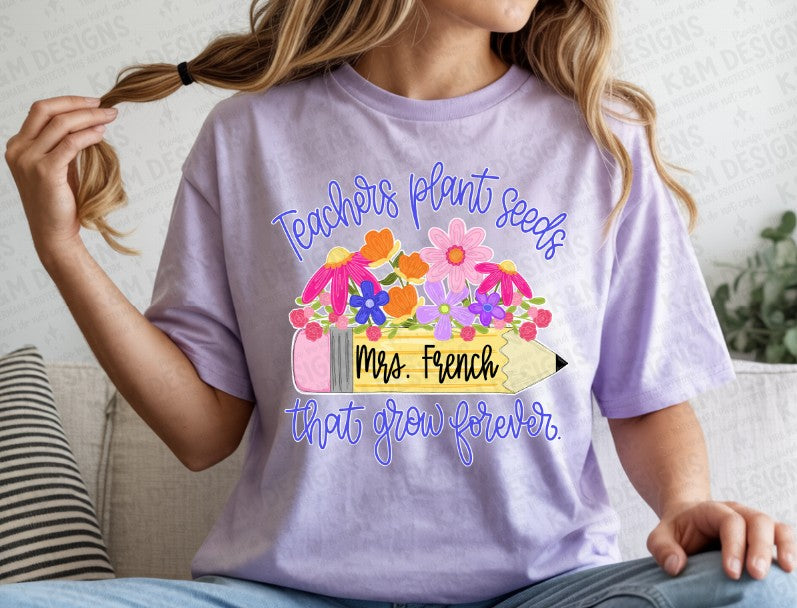 Teachers Plant Seeds That Grow Forever Custom Name DTF Transfer