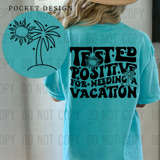 Tested Positive For Needing A Vacation Black Font Front/Back DTF Transfer