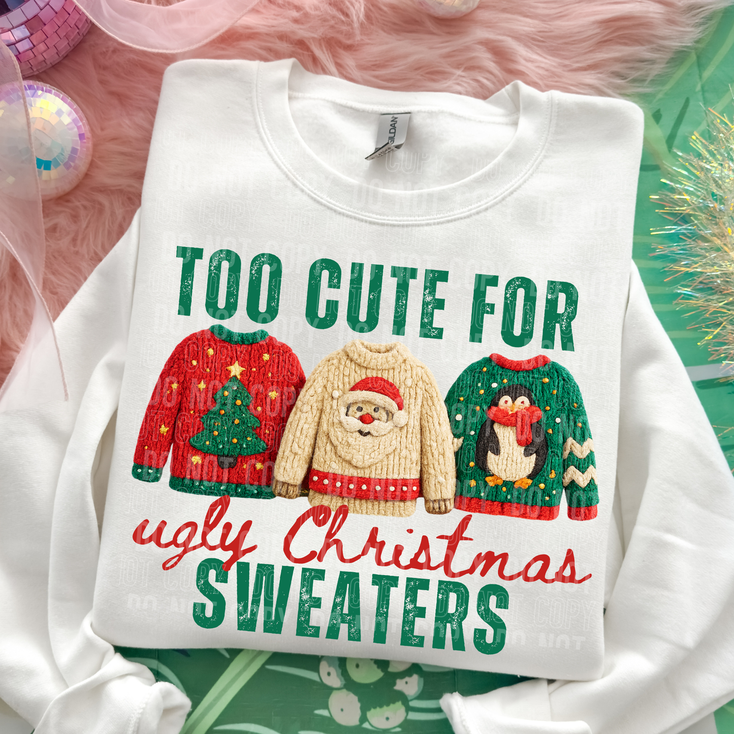 Too Cute For Ugly Christmas Sweaters Yarn Faux DTF Transfer
