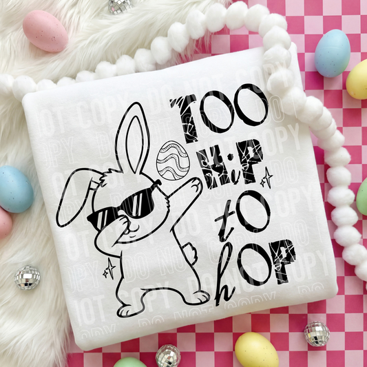 Too Hip To Hop Black Font DTF Transfer