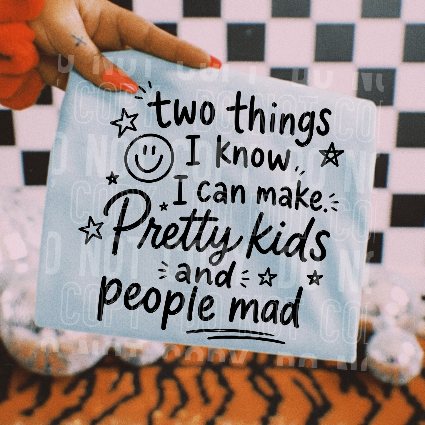 Two Things I Know - Pretty Kids & People Mad Black Font DTF Transfer