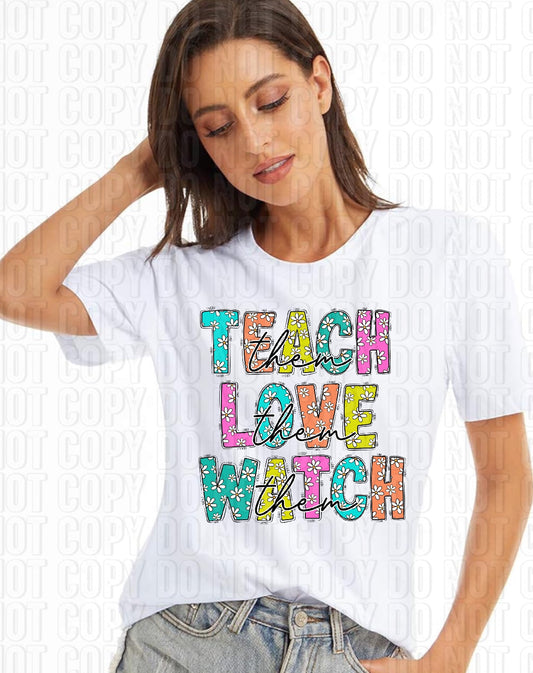 Teach Love Watch Them DTF Transfer