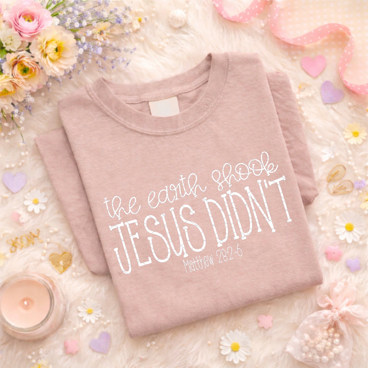 The Earth Shook | Jesus Didn't White Font DTF Transfer