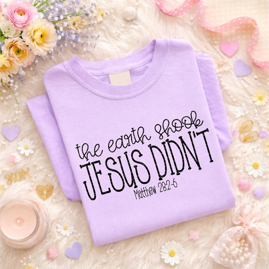 The Earth Shook | Jesus Didn't Black Font DTF Transfer
