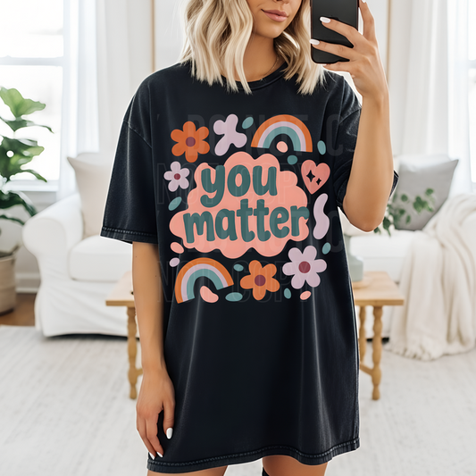 You Matter Floral & Rainbows DTF Transfer