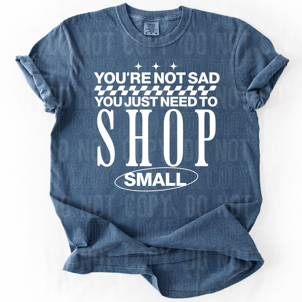 You're Not Sad Shop Small DTF Transfer