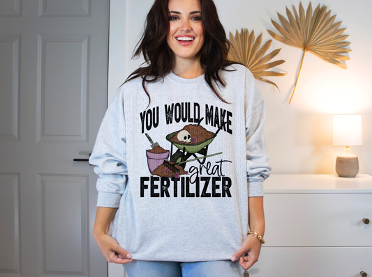 You Would Make A Great Fertilizer DTF Transfer