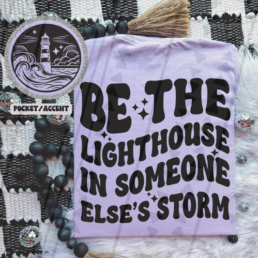 Be The Lighthouse In Someone Else's Storm Front/Back DTF Transfer