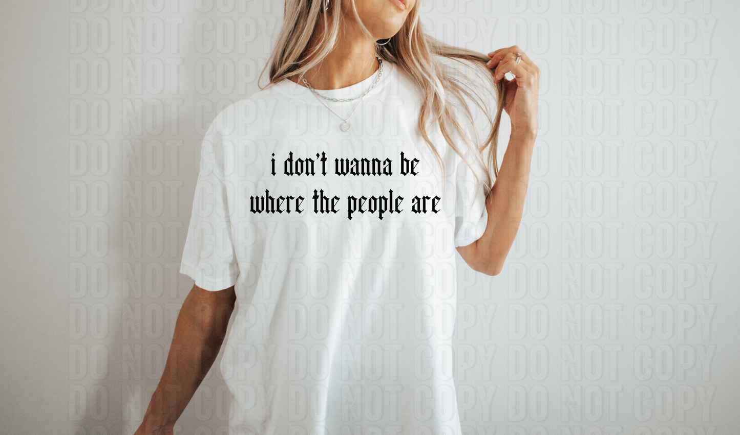 I Don't Wanna Be Where The People Are DTF Transfer