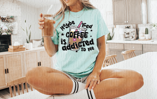 Maybe Iced Coffee Is Addicted To Me DTF Transfer