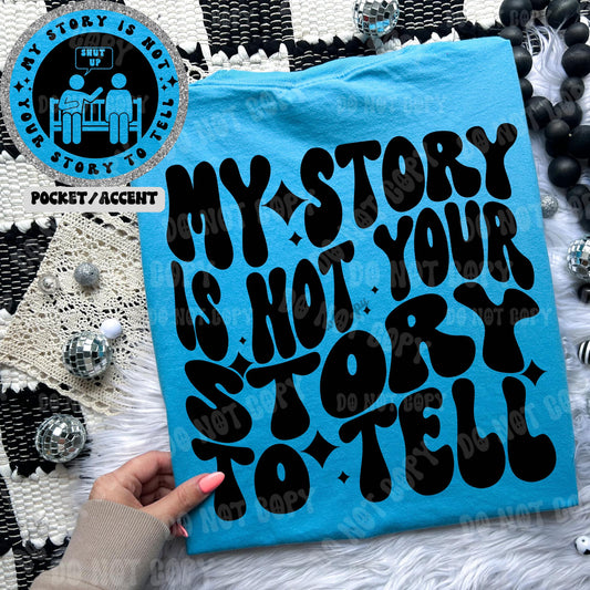 My Story Is Not Your Story To Tell Front/Back DTF Transfer