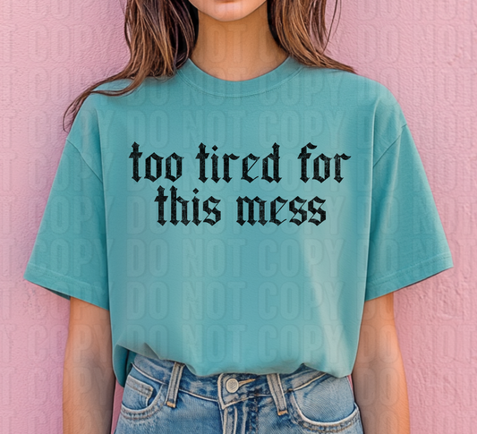 Too Tired For This Mess Black DTF Transfer
