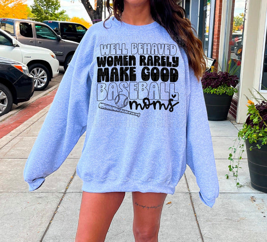 Well Behaved Women Rarely Make Good Baseball Moms DTF Transfer