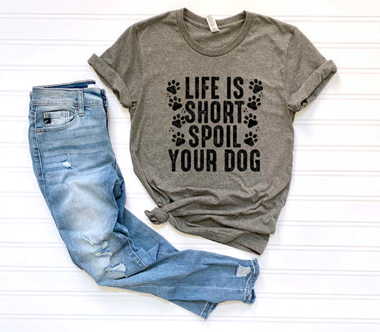 Life Is Short Spoil Your Dog DTF Transfer